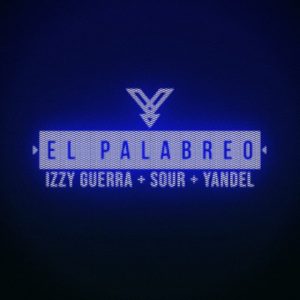 Izzy Guerra, Sour Ft. Yandel – El Palabreo